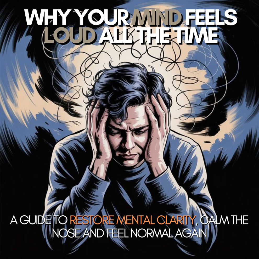 A Guide To Restore Mental Clarity, Calm The Noise And Feel Normal Again